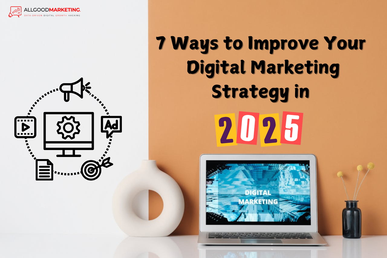 7 Ways to Improve Your Digital Marketing Strategy in 2025