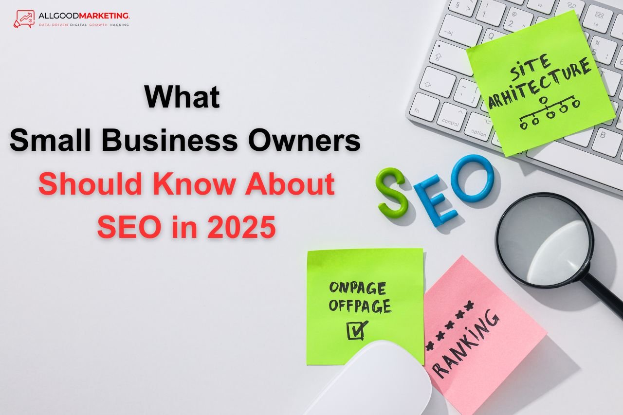 What Small Business Owners Should Know About SEO in 2025 What Small Business Owners Should Know About SEO in 2025